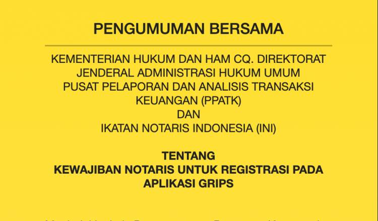 PENGUMUMAN BERSAMA admin updated : 24/02/2019 KEMENTERIAN HUKUM DAN HAM CQ. DIREKTORAT JENDERAL ADMINISTRASI HUKUM UMUM PUSAT PELAPORAN DAN ANALISIS TRANSAKSI KEUANGAN (PPATK) DAN IKATAN NOTARIS INDONESIA (INI) TENTANG REGISTRASI PADA APLIKASI GRIPS