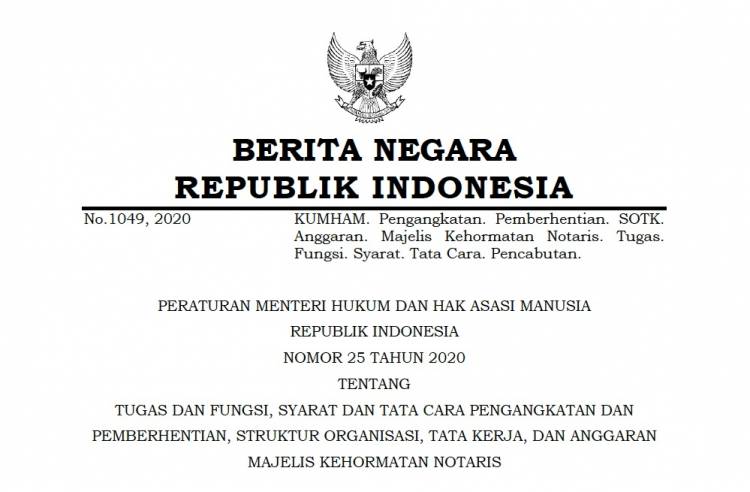 PERATURAN MENTERI HUKUM DAN HAK ASASI MANUSIA REPUBLIK INDONESIA NOMOR 25 TAHUN 2020 TENTANG TUGAS DAN FUNGSI, SYARAT DAN TATA CARA PENGANGKATAN DAN PEMBERHENTIAN, STRUKTUR ORGANISASI, TATA KERJA, DAN ANGGARAN MAJELIS KEHORMATAN NOTARIS