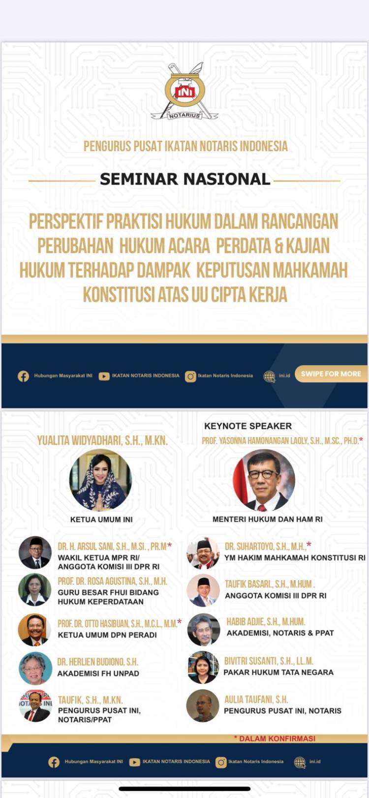 SEMINAR NASIONAL  IKATAN NOTARIS INDONESIA PENGURUS PUSAT IKATAN NOSTARIS INDONESIA MENYELENGGARAKAN SEMINAR NASIONAL DENGAN  TEMA:  “PERSPEKTIF PRAKTISI HUKUM DALAM RANCANGAN PERUBAHAN  HUKUM ACARA  PERDATA & KAJIAN HUKUM TERHADAP DAMPAK  KEPUTUSAN MAHKAMAH KONSTITUSI ATAS UU CIPTA KERJA”