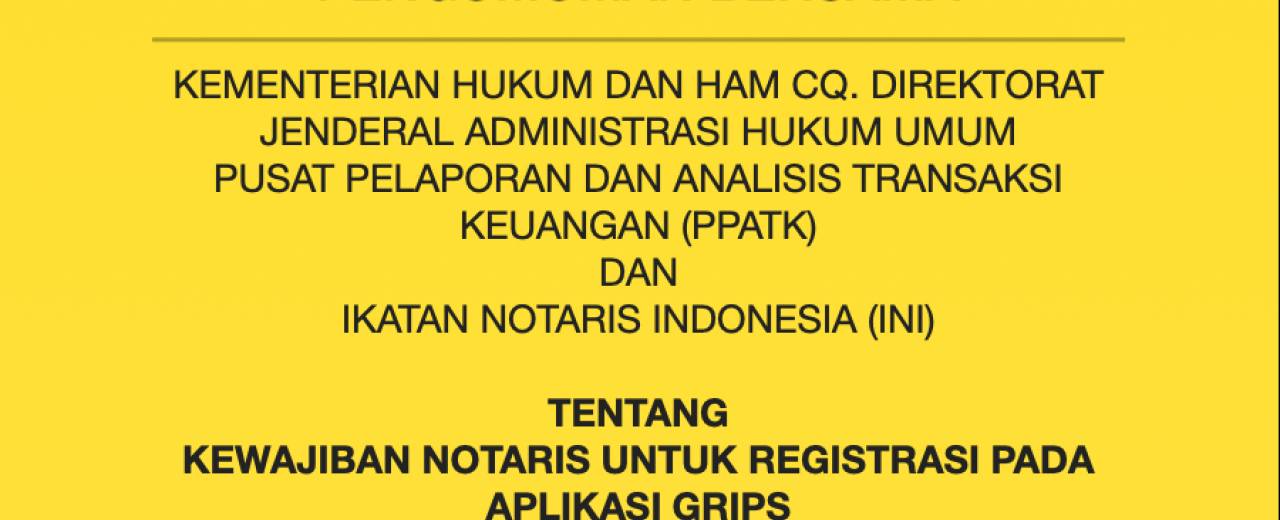 PENGUMUMAN BERSAMA admin updated : 24/02/2019 KEMENTERIAN HUKUM DAN HAM CQ. DIREKTORAT JENDERAL ADMINISTRASI HUKUM UMUM PUSAT PELAPORAN DAN ANALISIS TRANSAKSI KEUANGAN (PPATK) DAN IKATAN NOTARIS INDONESIA (INI)  TENTANG REGISTRASI PADA APLIKASI GRIPS