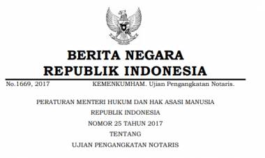 PERATURAN MENTERI HUKUM DAN HAK ASASI MANUSIA REPUBLIK INDONESIA NOMOR 25 TAHUN 2017 TENTANG UJIAN PENGANGKATAN NOTARIS