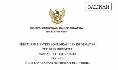 PERATURAN MENTERI KOMUNIKASI DAN INFORMATIKA REPUBLIK INDONESIA NOMOR 11 TAHUN 2018 TENTANG PENYELENGGARAAN SERTIFIKASI ELEKTRONIK
