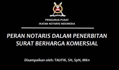 PERAN NOTARIS DALAM PENERBITAN SURAT BERHARGA KOMERSIAL (SBK) oleh: Taufik, SH, SpN, MKN