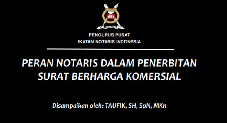 PERAN NOTARIS DALAM PENERBITAN SURAT BERHARGA KOMERSIAL (SBK) oleh: Taufik, SH, SpN, MKN
